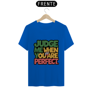 Nome do produtoJulgue-me quando for perfeito - Camiseta Unissex