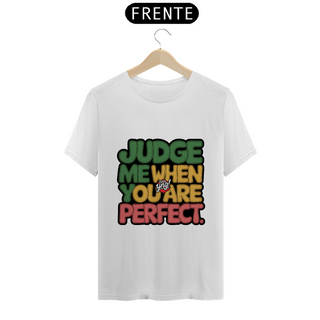 Nome do produtoJulgue-me quando for perfeito - Camiseta Unissex