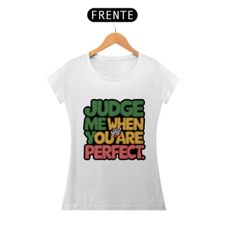 Nome do produtoJulgue-me quando for perfeito - Camiseta Feminina