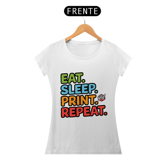 Comer, Dormir, Imprimir, Repetir - Camiseta Feminina