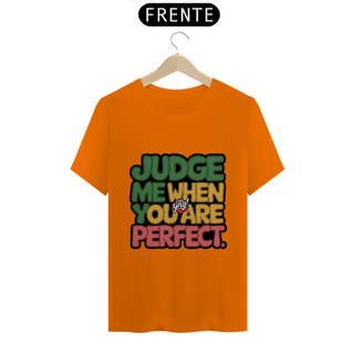 Nome do produtoJulgue-me quando for perfeito - Camiseta Unissex