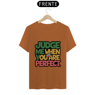 Nome do produtoJulgue-me quando for perfeito - Camiseta Unissex