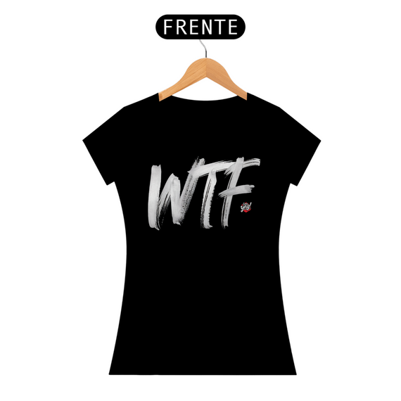 WTF – Expressão Sem Limites - Camiseta Feminina