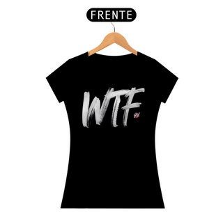 WTF – Expressão Sem Limites - Camiseta Feminina