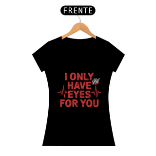 Eu só tenho olhos para você - Camiseta Feminina