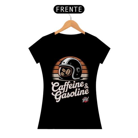 Cafeína e Gasolina - Camiseta Feminina