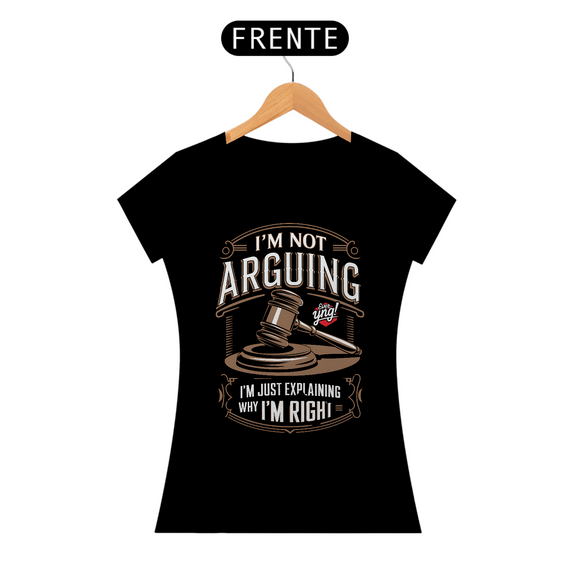 Explicando Por Que Estou Certo - Camiseta Feminina