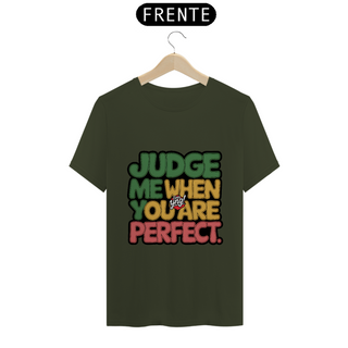 Nome do produtoJulgue-me quando for perfeito - Camiseta Unissex