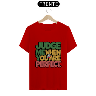 Nome do produtoJulgue-me quando for perfeito - Camiseta Unissex