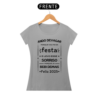 Nome do produtoCamiseta Baby Look Classic Algodão - Ando Devagar Porque Voltei da Festa E Levo Esse Sorriso Porque Já Bebi Demais - Feliz 2025