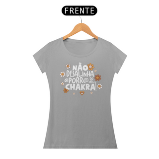 Nome do produtoCamiseta Baby Look Classic Algodão - Não Desalinha a Porr@ do Meu Chakra!