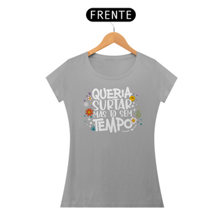 Nome do produtoCamiseta Baby Look Classic Algodão - Queria Surtar Mas Tô Sem Tempo