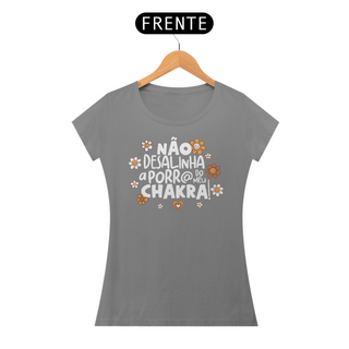 Nome do produtoCamiseta Baby Look Quality Algodão - Não Desalinha a Porr@ do Meu Chakra!