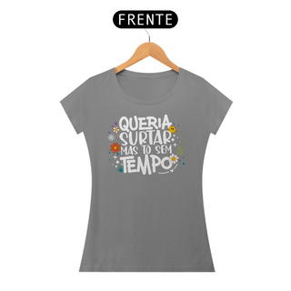 Nome do produtoCamiseta Baby Look Quality Algodão - Queria Surtar Mas Tô Sem Tempo