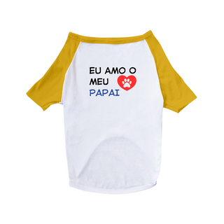 Nome do produtoCamisa Pet Dog Eu Amo o Meu Papai - 100% Algodão - Estampa nas Costas