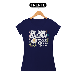 Nome do produtoCamiseta Baby Look Classic Algodão - Eu Sou Calma! Vocês Que Me Estressam