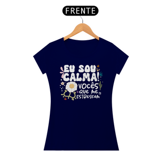 Nome do produtoCamiseta Baby Look Quality Algodão - Eu Sou Calma! Vocês Que Me Estressam