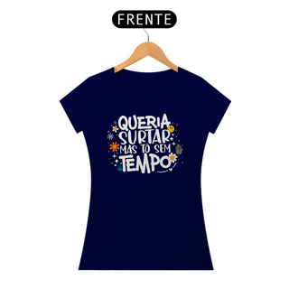 Nome do produtoCamiseta Baby Look Quality Algodão - Queria Surtar Mas Tô Sem Tempo