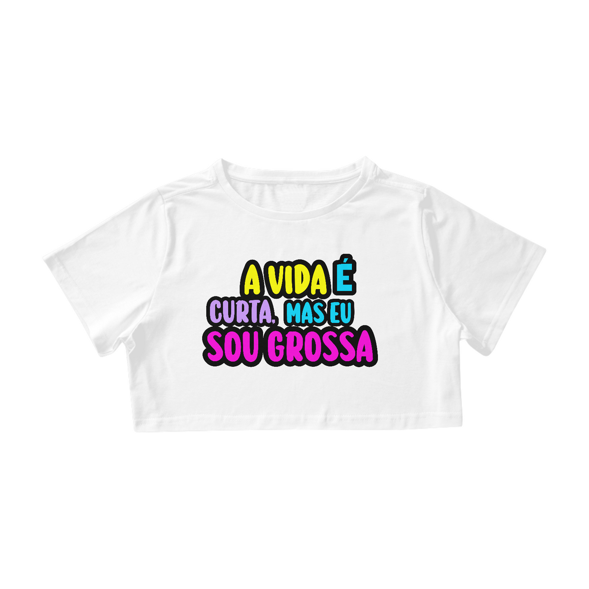 Nome do produto: Cropped Algodão - A Vida É Curta - Mas Eu Sou Grossa