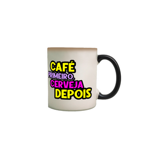 Nome do produtoCaneca Mágica - Café Primeiro, Cerveja Depois