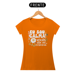 Nome do produtoCamiseta Baby Look Quality Algodão - Eu Sou Calma! Vocês Que Me Estressam