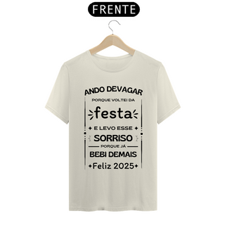 Nome do produtoCamiseta Prime Algodão - Ando Devagar Porque Voltei da Festa E Levo Esse Sorriso Porque Já Bebi Demais - Feliz 2025