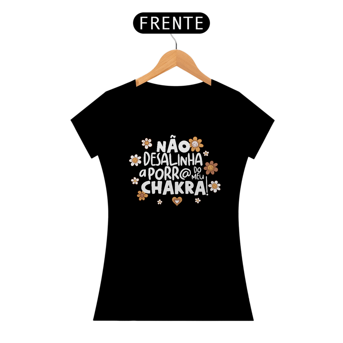 Nome do produto: Camiseta Baby Look Classic Algodão - Não Desalinha a Porr@ do Meu Chakra!