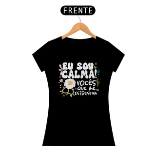 Nome do produtoCamiseta Baby Look Classic Algodão - Eu Sou Calma! Vocês Que Me Estressam