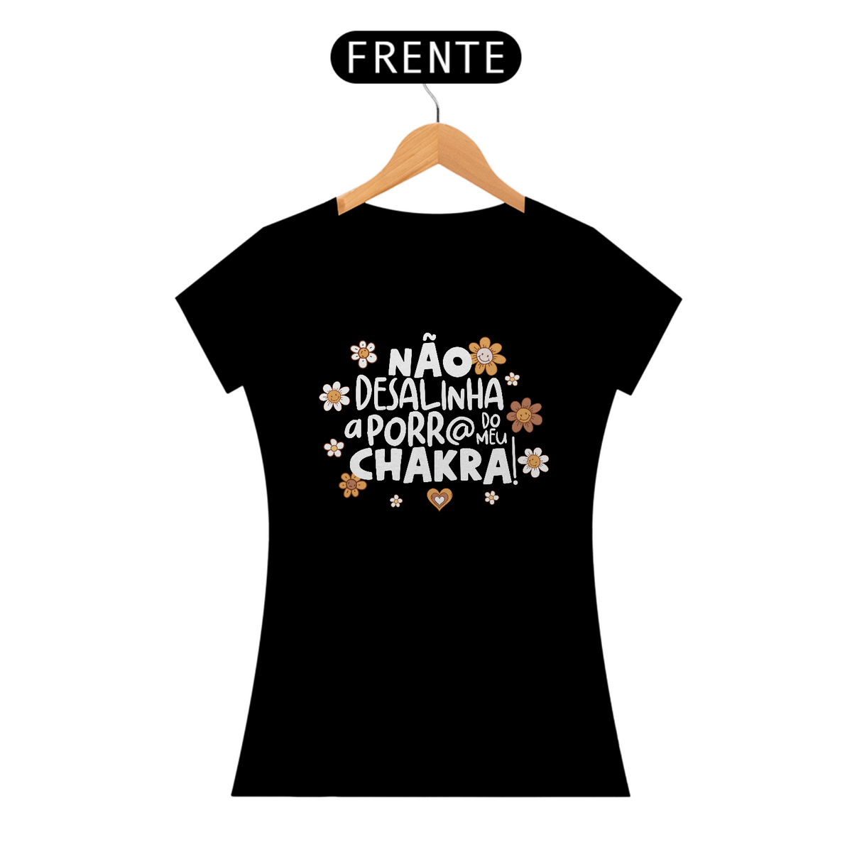 Nome do produto: Camiseta Baby Look Prime Algodão - Não Desalinha a Porr@ do Meu Chakra!