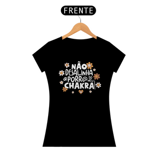 Camiseta Baby Look Prime Algodão - Não Desalinha a Porr@ do Meu Chakra!