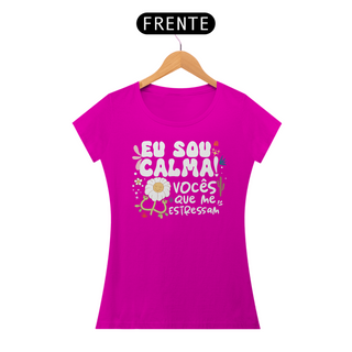 Nome do produtoCamiseta Baby Look Classic Algodão - Eu Sou Calma! Vocês Que Me Estressam