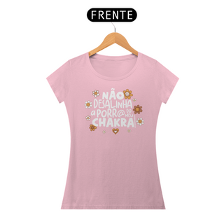 Nome do produtoCamiseta Baby Look Classic Algodão - Não Desalinha a Porr@ do Meu Chakra!