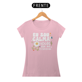 Nome do produtoCamiseta Baby Look Classic Algodão - Eu Sou Calma! Vocês Que Me Estressam