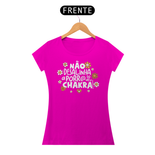 Nome do produtoCamiseta Baby Look Quality Algodão - Não Desalinha a Porr@ do Meu Chakra!