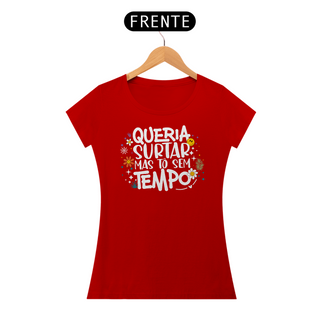 Nome do produtoCamiseta Baby Look Classic Algodão - Queria Surtar Mas Tô Sem Tempo