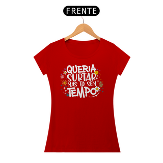 Nome do produtoCamiseta Baby Look Quality Algodão - Queria Surtar Mas Tô Sem Tempo