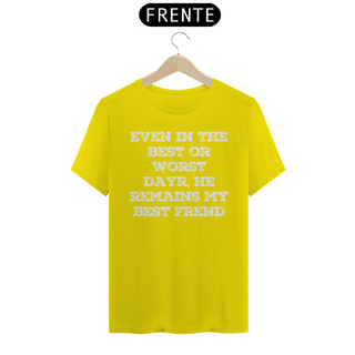 Nome do produtoCamiseta T-Shirt Quality  Even In The Best Or Worst Dayr, He Remains My Best Frend - Unissex