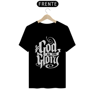 Camiseta T-Shirt Quality To God Be The Glory