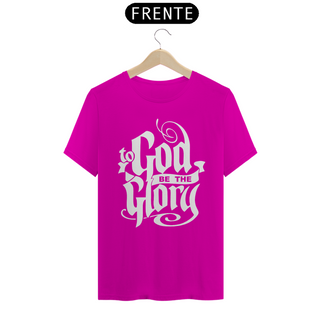 Nome do produtoCamiseta T-Shirt Quality  To God Be The Glory - Unissex