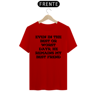 Nome do produtoCamiseta T-Shirt Quality  Even In The Best Or Worst Dayr, He Remains My Best Frend - Unissex