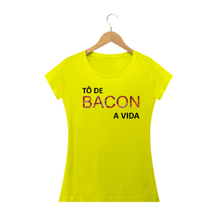 Nome do produtoCamiseta Feminina Tô de Bacon com a Vida