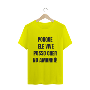 Nome do produtoCAMISETA T-SHIRT - PORQUE ELE VIVE POSSO CRER NO AMANHÃ!