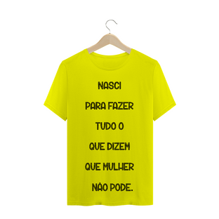 Nome do produtoT-Shirt Nasci para Fazer Tudo o que Dizem que Mulher não Pode