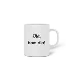 Caneca Olá Bom dia - Fortalecimento