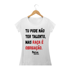 Camiseta Feminina frase: tu pode nao ter talento mas raça é obrigação