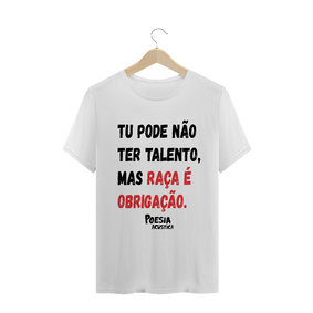 Camiseta  frase: tu pode nao ter talento mas raça é obrigação