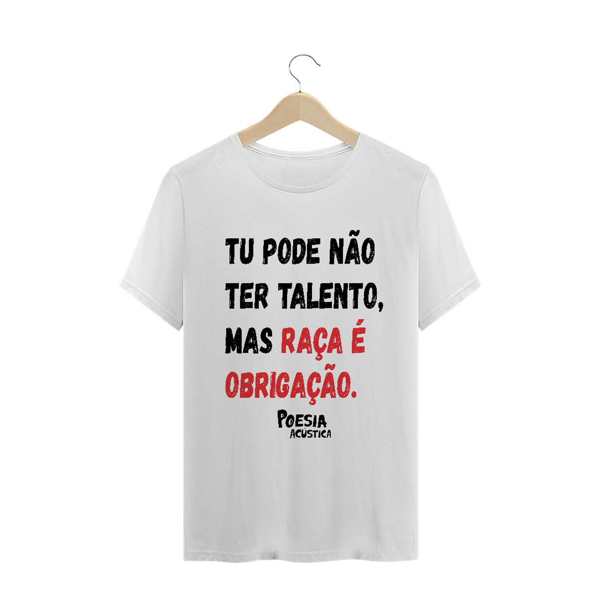 Nome do produtoCamiseta  frase: tu pode nao ter talento mas raça é obrigação