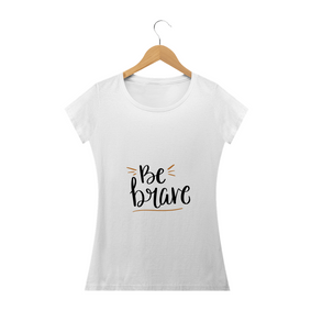 Camiseta Feminina Be Brave