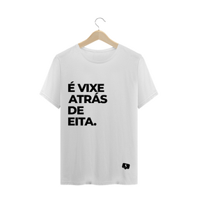 É Vixe Atrás de Eita - Branca | Masculina (unissex)