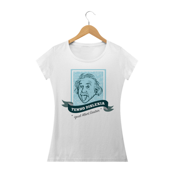 Camiseta Tenho Dislexia Igual Albert Einstein | Feminina